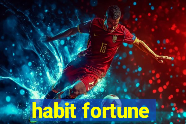 habit fortune